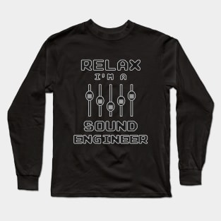 Relax I'm A Sound Engineer Long Sleeve T-Shirt